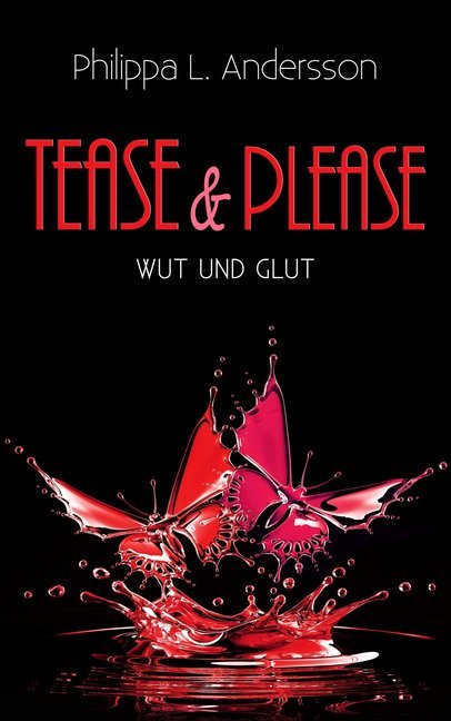 Tease & Please - Wut und Glut (Philippa L. Andersson)