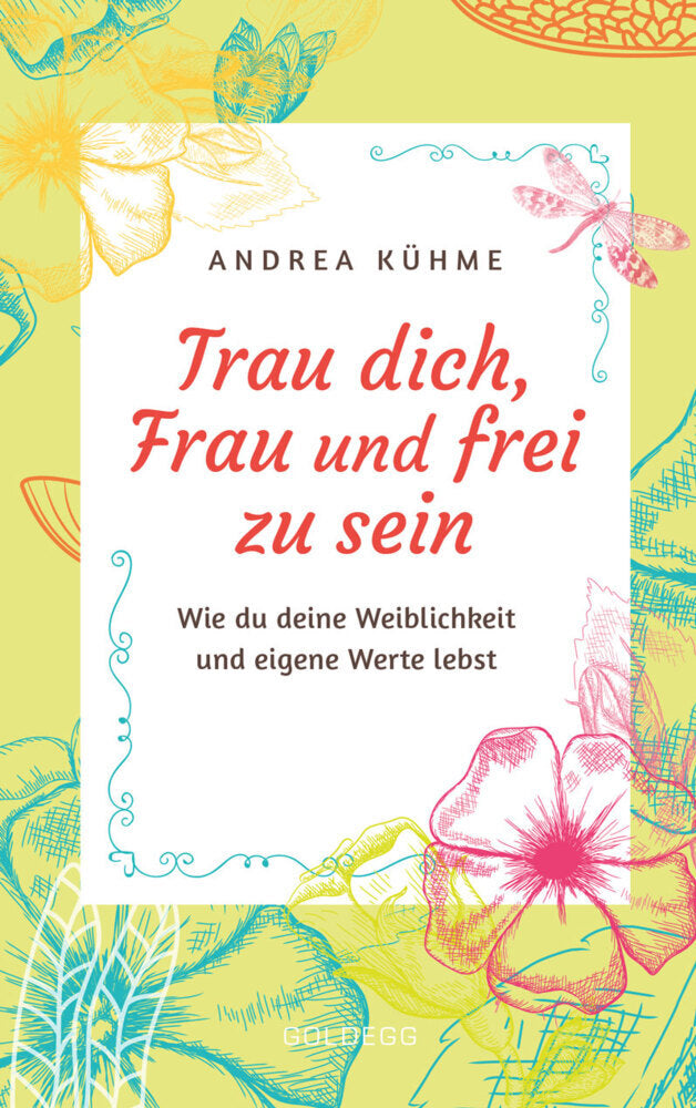 Trau dich, Frau und frei zu sein (Andrea Kühme)