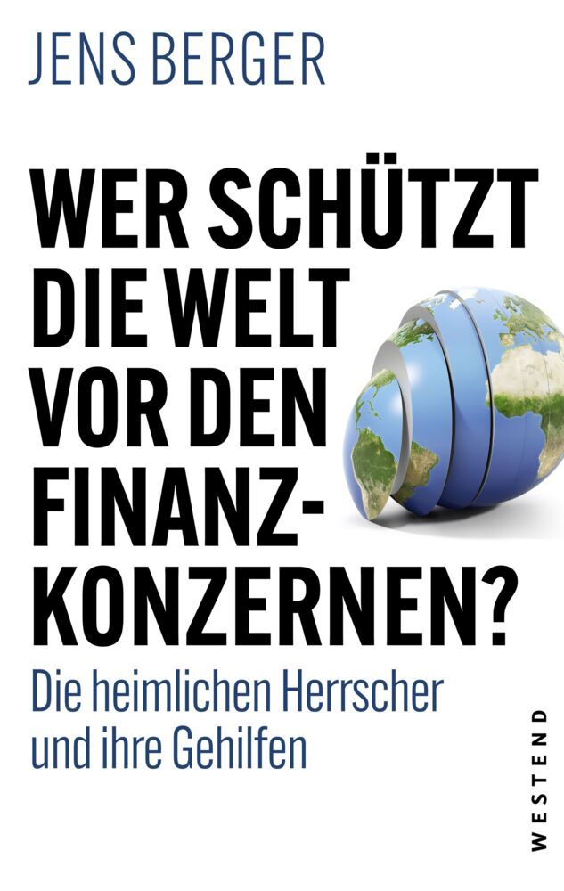 Wer schützt die Welt vor den Finanzkonzernen? (Jens Berger)