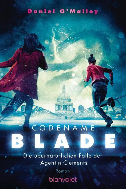 Codename Blade - Die übernatürlichen Fälle der Agentin Clements (Daniel O'Malley)