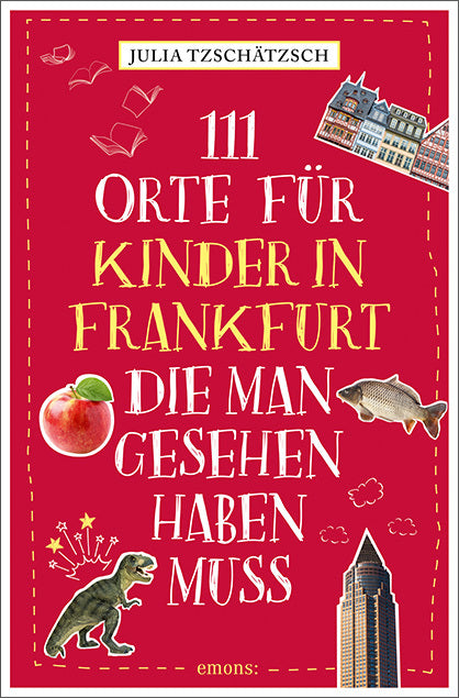 111 Orte für Kinder in Frankfurt, die man gesehen haben muss (Julia Tzschätzsch)