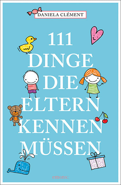 111 Dinge, die Eltern kennen müssen (Daniela Clément)