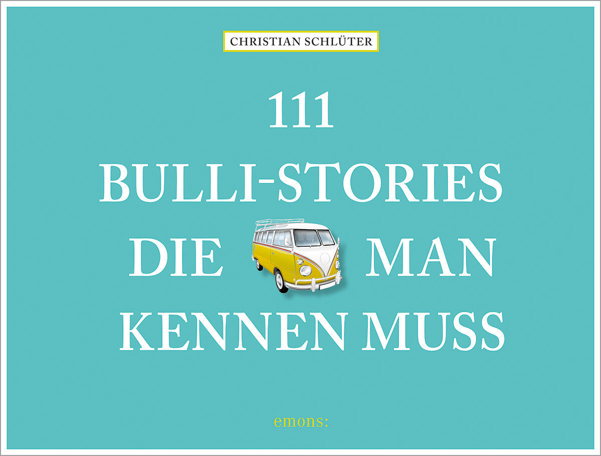 111 Bulli-Stories, die man kennen muss (Christian Schlüter)