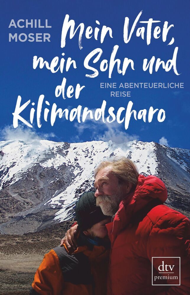 Mein Vater, mein Sohn und der Kilimandscharo (Achill Moser)