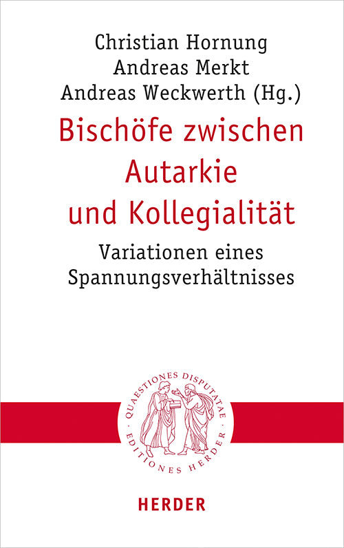 Bischöfe zwischen Autarkie und Kollegialität (Andreas Merkt)