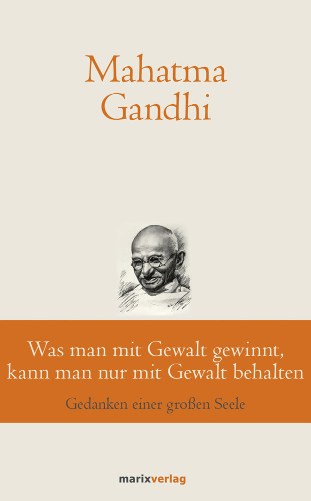 Was man mit Gewalt gewinnt, kann man nur mit Gewalt behalten (Mahatma Gandhi)