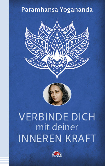 Verbinde dich mit deiner inneren Kraft (Paramahansa Yogananda)