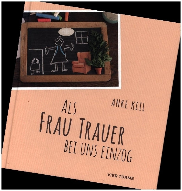 Als Frau Trauer bei uns einzog (Anke Keil)