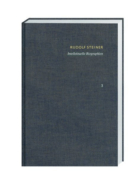 Intellektuelle Biographien. Friedrich Nietzsche. Ein Kämpfer gegen seine Zeit - Goethes Weltanschauung - Haeckel und seine Gegner (Rudolf Steiner)