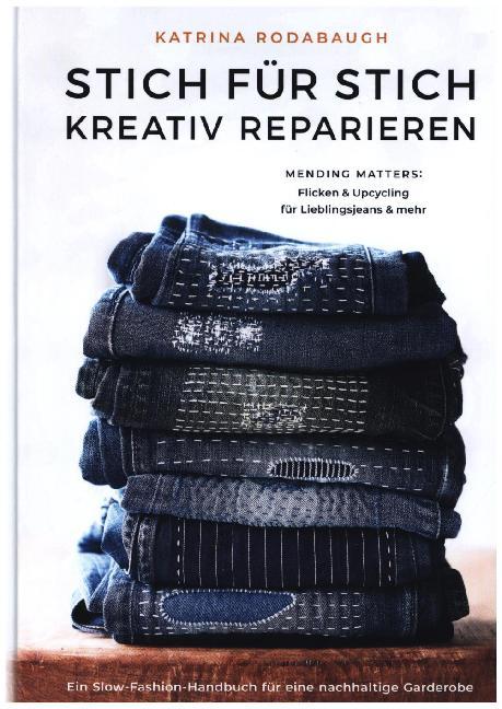 Stich für Stich kreativ reparieren (Katrina Rodabaugh)