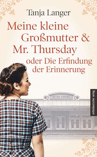 Meine kleine Großmutter & Mr. Thursday oder Die Erfindung der Erinnerung (Tanja Langer)