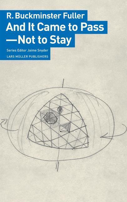 And It Came to Pass - Not to Stay (R. Buckminster Fuller)