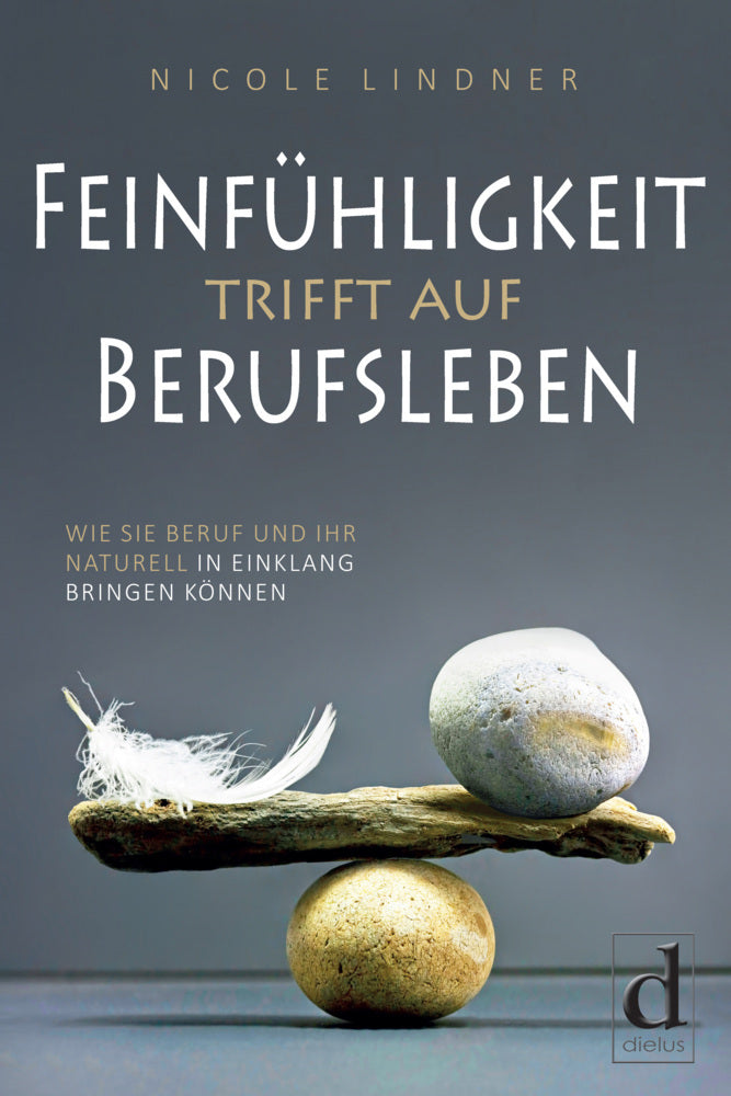 Feinfühligkeit trifft auf Berufsleben (Nicole Lindner)