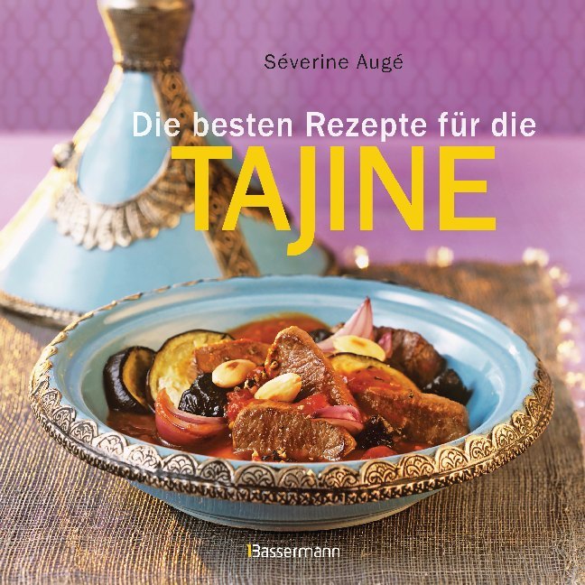 Die besten Rezepte für die Tajine (Séverine Augé)
