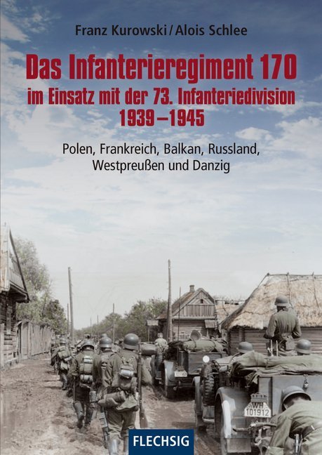 Das Infanterieregiment 170 im Einsatz mit der 73. Infanteriedivision 1939-1945 (Franz Kurowski)