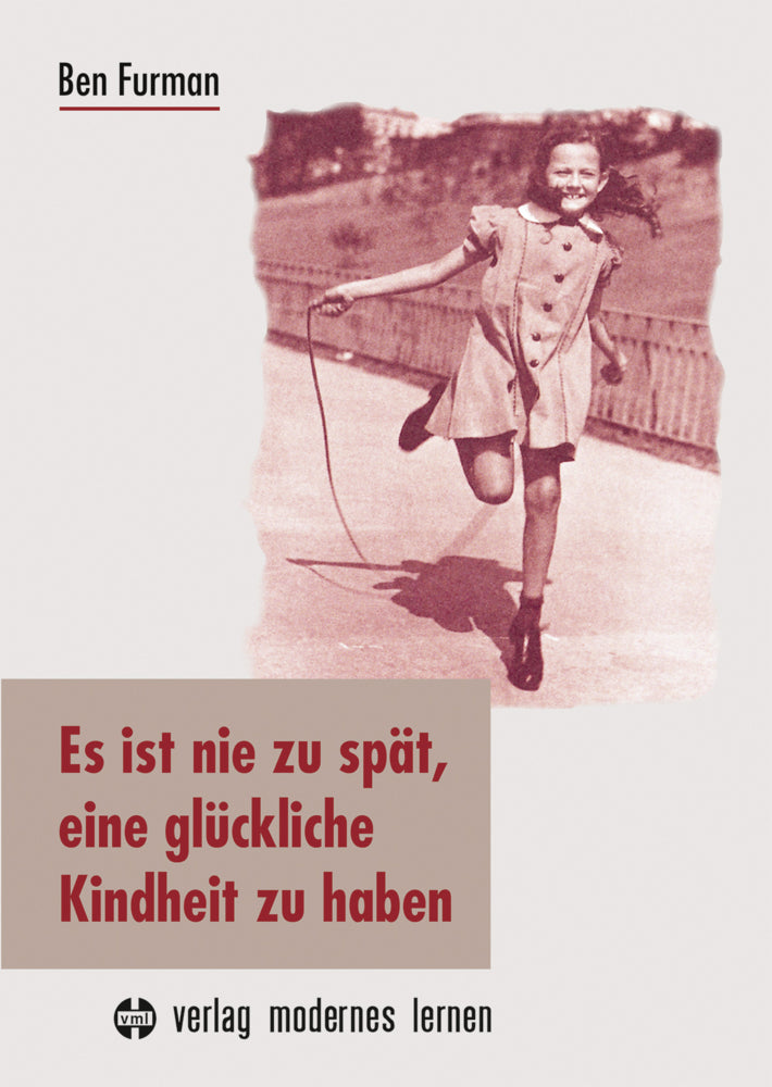 Es ist nie zu spät, eine glückliche Kindheit zu haben (Ben Furman)