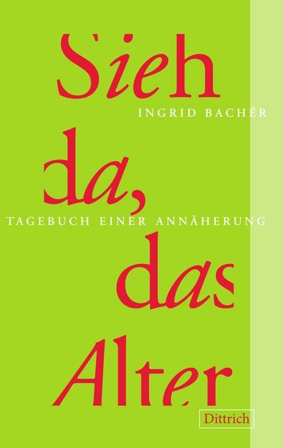 Sieh da, das Alter (Ingrid Bachér)