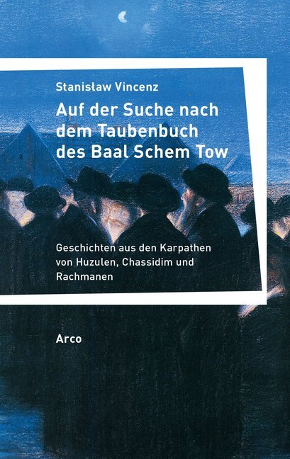 Auf der Suche nach dem Taubenbuch des Baal Schem Tow (Stanislaw Vincenz)