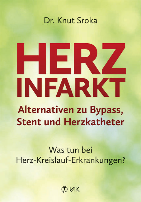 Herzinfarkt - Alternativen zu Bypass, Stent und Herzkatheter (Knut Sroka)