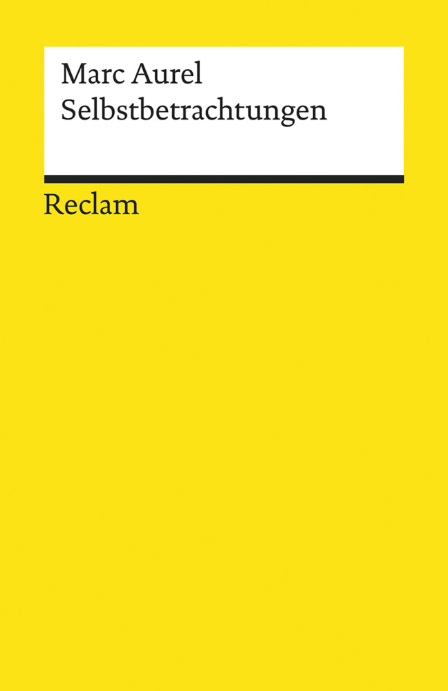 Selbstbetrachtungen. Textausgabe mit Literaturhinweisen und Nachwort (Marc Aurel)