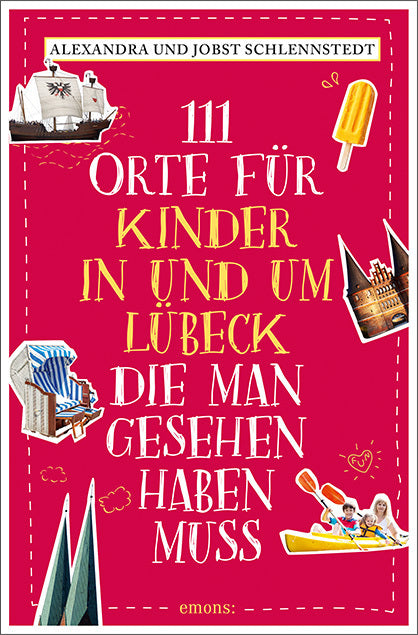 111 Orte für Kinder in und um Lübeck, die man gesehen haben muss (Alexandra Schlennstedt)
