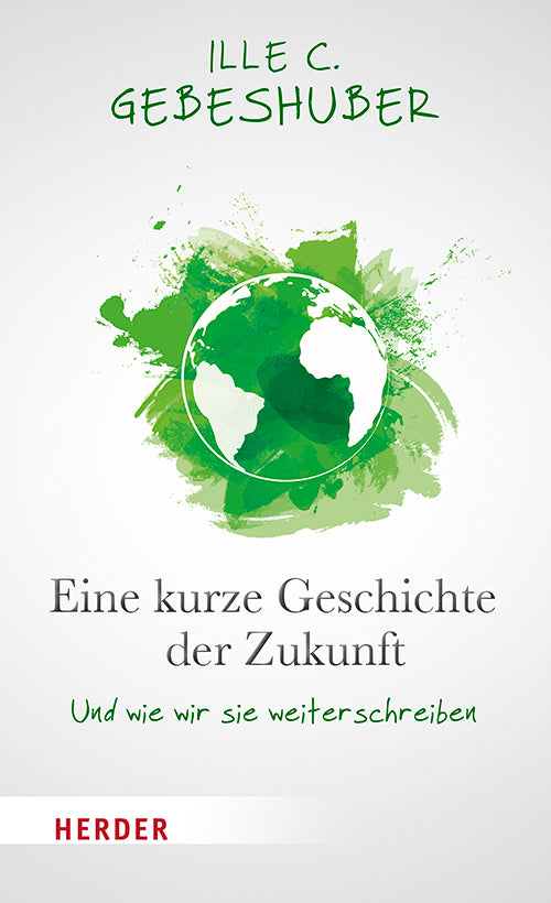 Eine kurze Geschichte der Zukunft (Ille Gebeshuber)