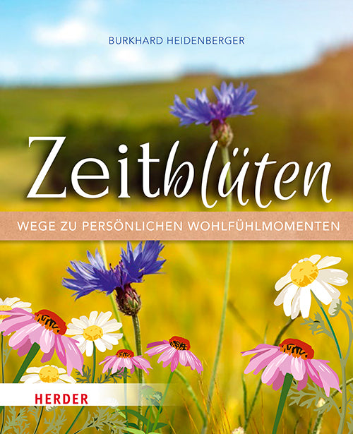Zeitblüten - Wege zu persönlichen Wohlfühlmomenten (Burkhard Heidenberger)