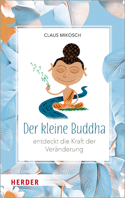 Der kleine Buddha entdeckt die Kraft der Veränderung (Claus Mikosch)