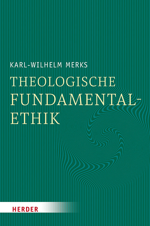 Theologische Fundamentalethik (Karl-Wilhelm Merks)