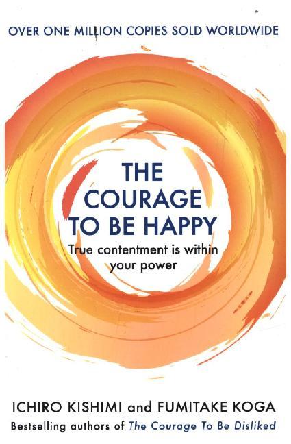 The Courage to be Happy (Ichiro Kishimi)