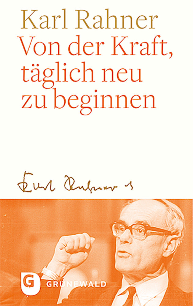 Von der Kraft, täglich neu zu beginnen (Karl Rahner)