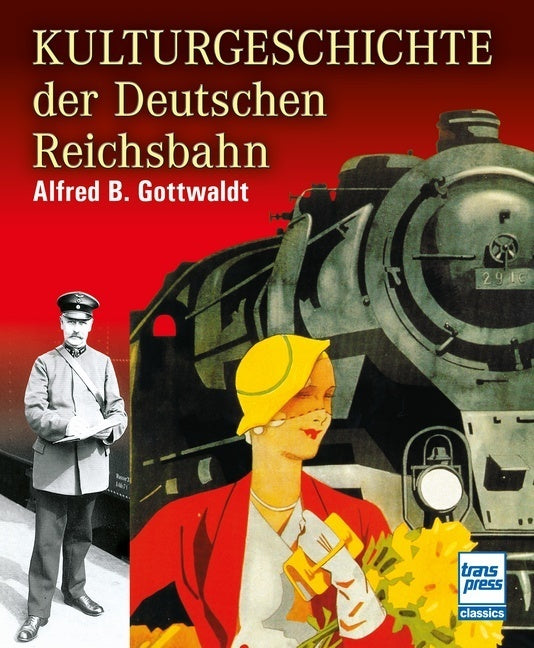 Kulturgeschichte der Deutschen Reichsbahn (Alfred B. Gottwaldt)