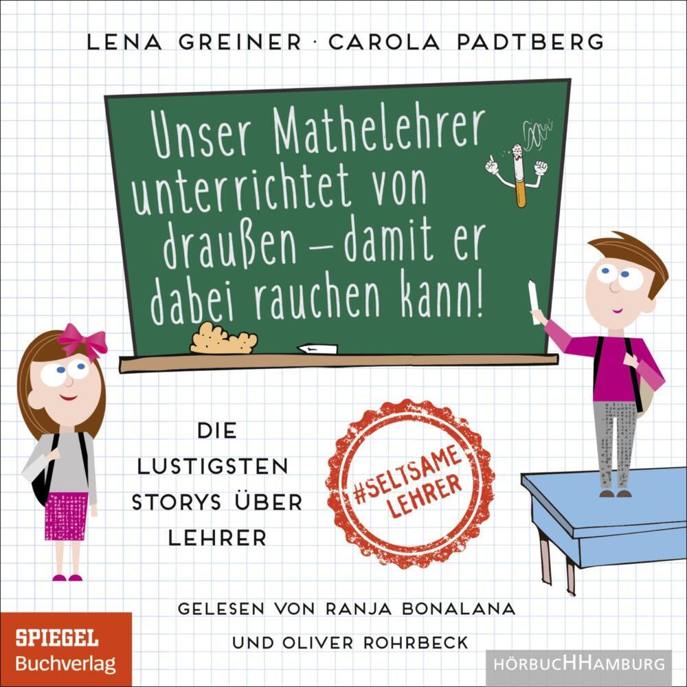 Unser Mathelehrer unterrichtet von draußen - damit er dabei rauchen kann!, 1 Audio-CD, 1 MP3 (Lena Greiner)