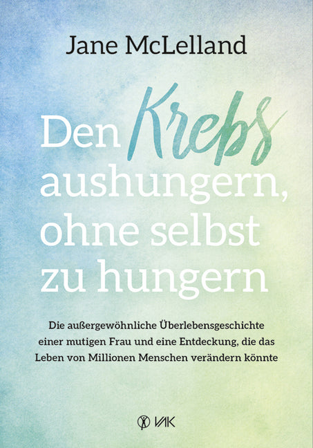 Den Krebs aushungern, ohne selbst zu hungern (Jane Mclelland)