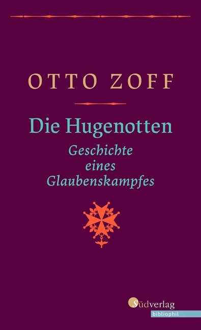 Die Hugenotten. Geschichte eines Glaubenskampfes. Hugenottenkriege, Bartholomäusnacht und Gegenreformation: Eine Historische Monografie, geschrieben vor dem Hintergrund der Nazi-Diktatur (Otto Zoff)