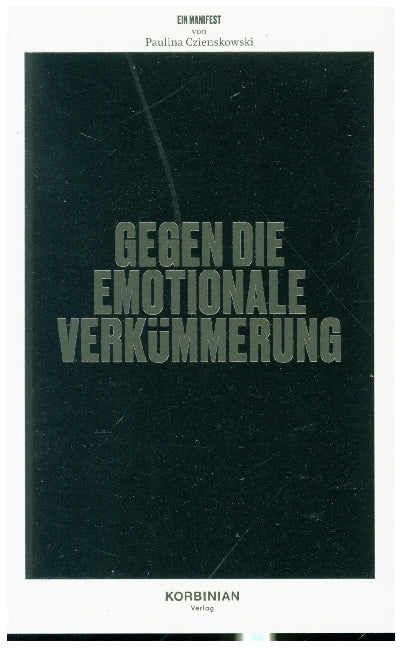 Manifest gegen die emotionale Verkümmerung (Paulina Czienskowski)