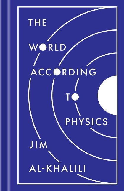 The World According to Physics (Jim Al-Khalili)