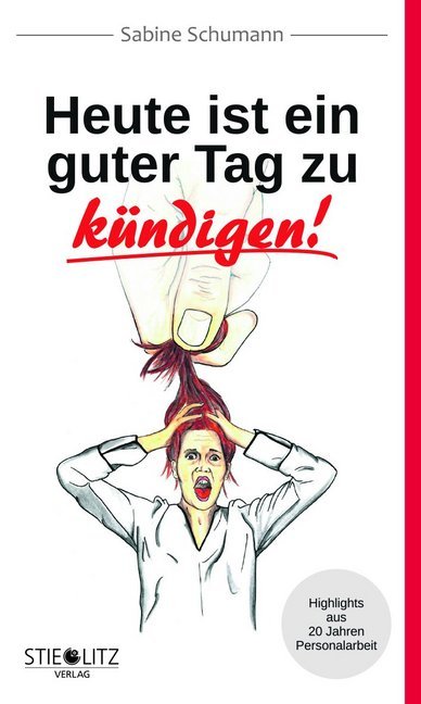 Heute ist ein guter Tag zu kündigen! (Sabine Schumann)