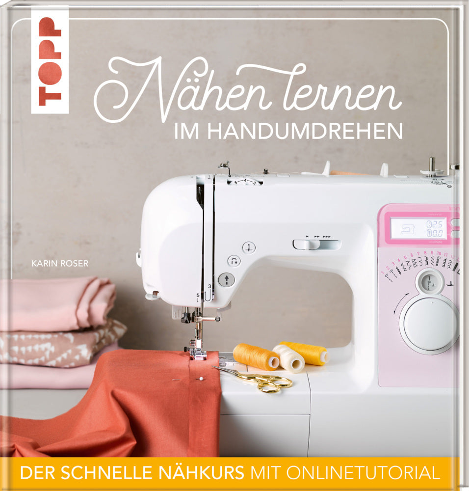 Nähen lernen im Handumdrehen (Karin Roser)