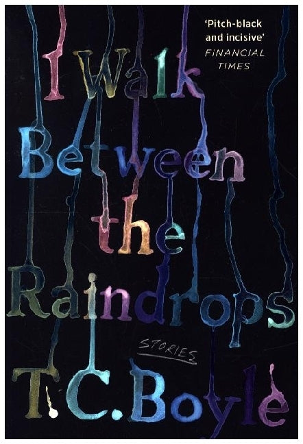 I Walk Between the Raindrops (T. C. Boyle)