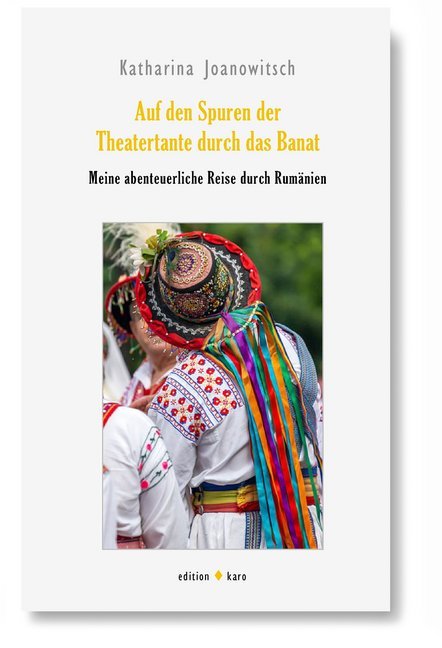 Auf den Spuren der Theatertante durch das Banat (Katharina Joanowitsch)