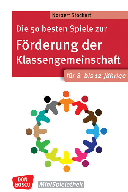 Die 50 besten Spiele zur Förderung der Klassengemeinschaft für 8- bis 12-Jährige (Norbert Stockert)