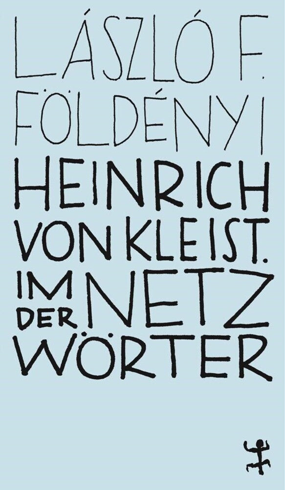 Heinrich von Kleist. Im Netz der Wörter (László F. Földényi)