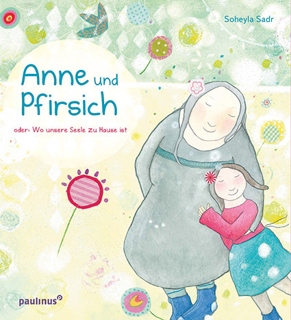 Anne und Pfirsich oder: Wo unsere Seele zu Hause ist (Soheyla Sadr)