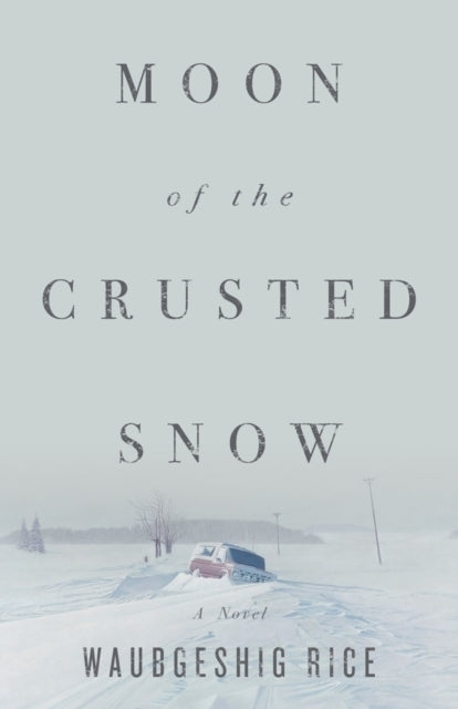 Moon of The Crusted Snow (Waubgeshig Rice)