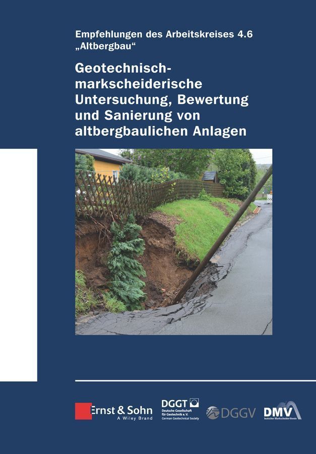 Geotechnisch-markscheiderische Untersuchung, Bewertung und Sanierung von altbergbaulichen Anlagen - Empfehlungen des Arbeitskreises Altbergbau (Deutsche Gesellschaft Für Geotechnik E.V.)
