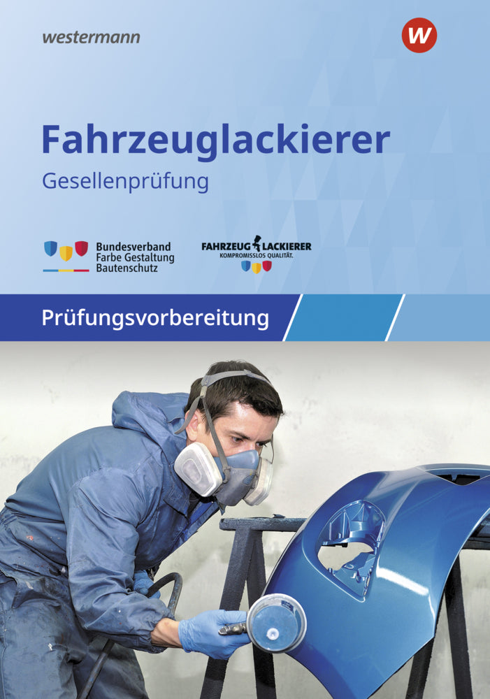 Prüfungsvorbereitung Fahrzeuglackierer/-innen: Gesellenprüfung (Helmut Holtrup)