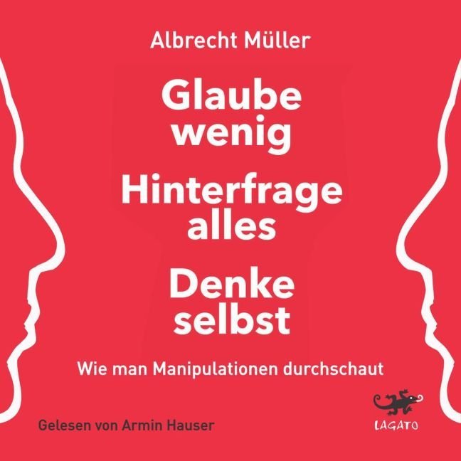Glaube wenig, hinterfrage alles, denke selbst, Audio-CD, MP3 (Albrecht Müller)