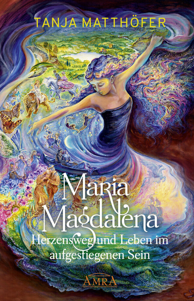 Maria Magdalena - Herzensweg und Leben im aufgestiegenen Sein (Tanja Matthöfer)