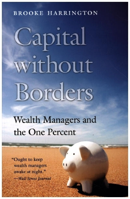 Capital without Borders - Wealth Managers and the One Percent (Brooke Harrington)